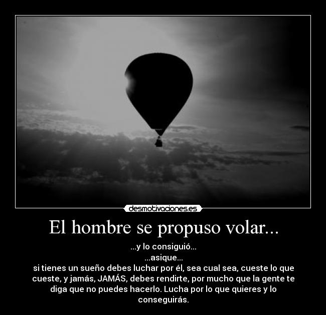 El hombre se propuso volar... -