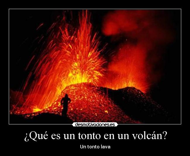 ¿Qué es un tonto en un volcán? -