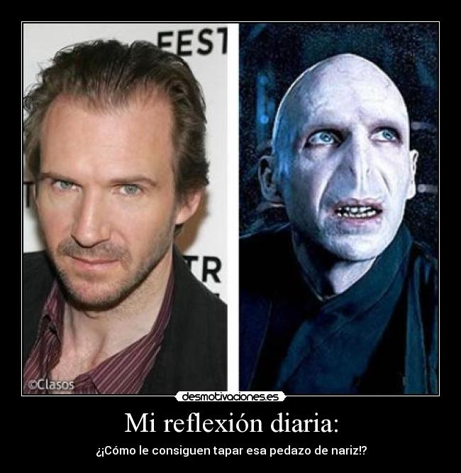 Mi reflexión diaria: - ¿¡Cómo le consiguen tapar esa pedazo de nariz!?