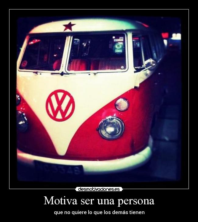 Motiva ser una persona - que no quiere lo que los demás tienen