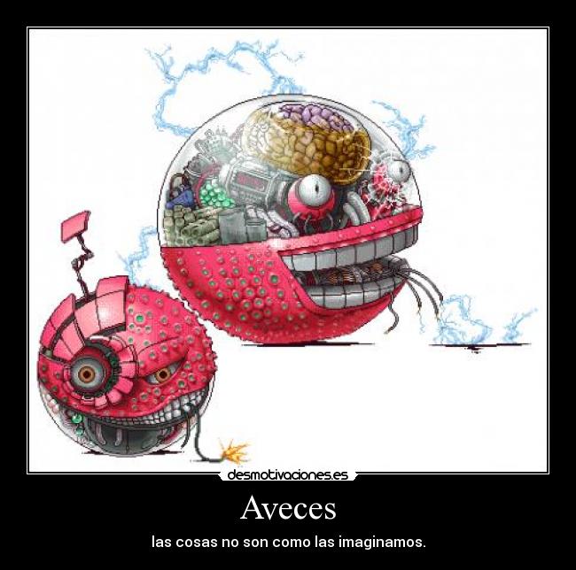 Aveces - las cosas no son como las imaginamos.