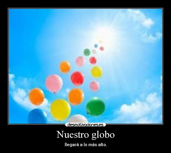 Nuestro globo - llegará a lo más alto.