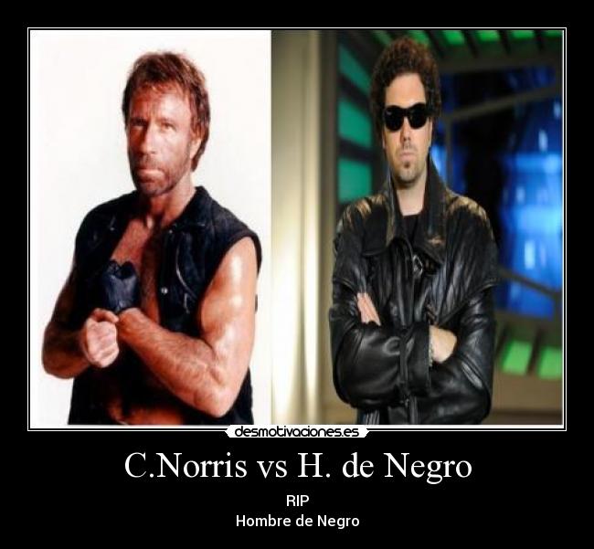 C.Norris vs H. de Negro - RIP
Hombre de Negro