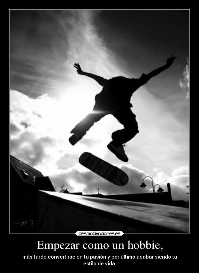 Empezar como un hobbie, - 