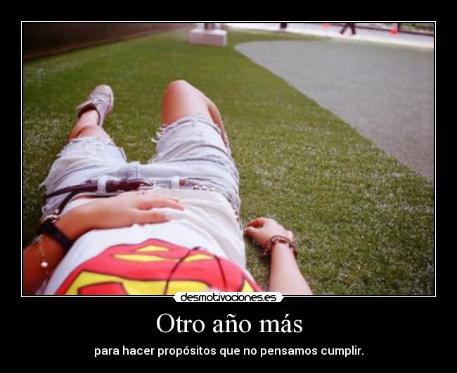 Otro año más - para hacer propósitos que no pensamos cumplir.