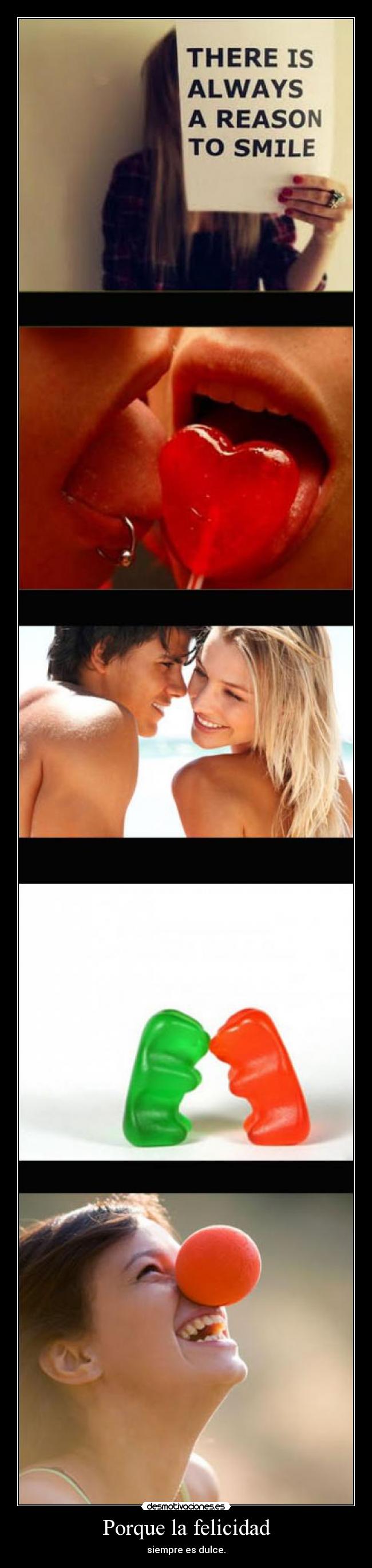 Porque la felicidad - siempre es dulce.