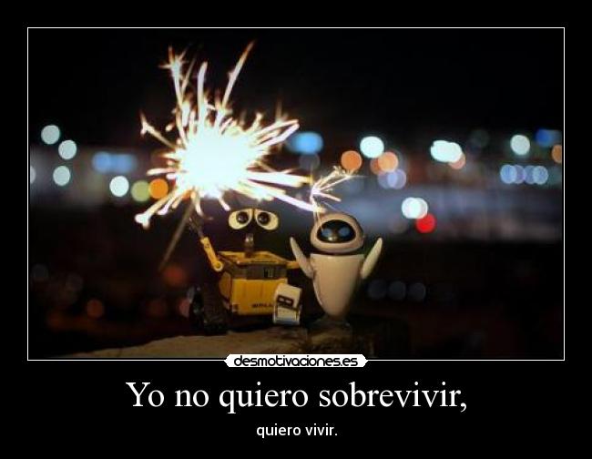 Yo no quiero sobrevivir, - 