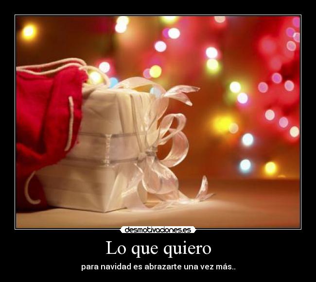 Lo que quiero - para navidad es abrazarte una vez más..
