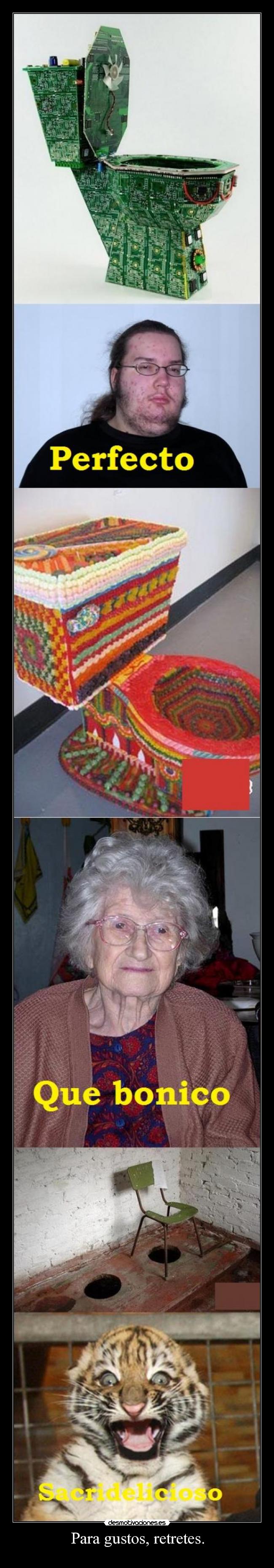 Para gustos, retretes. -