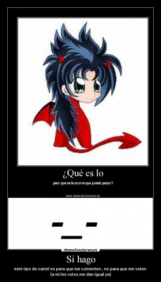 Si hago - este tipo de cartel es para que me comenten , no para que me voten 
(a mi los votos me dan igual ya)