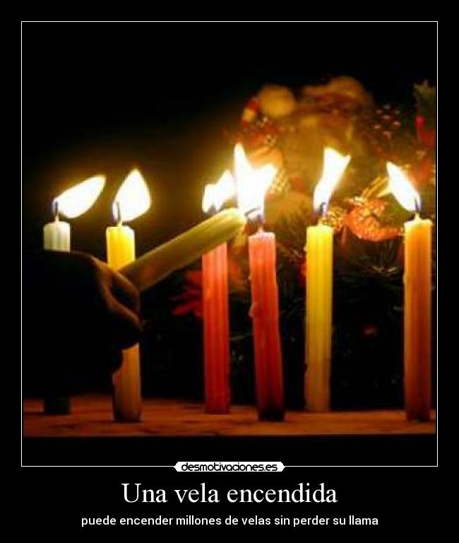 Una vela encendida - puede encender millones de velas sin perder su llama