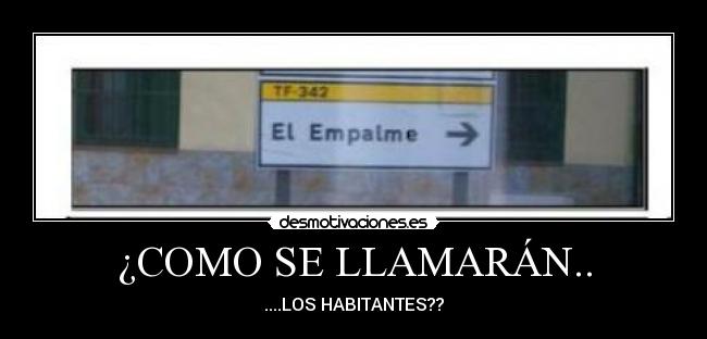 ¿COMO SE LLAMARÁN.. - ....LOS HABITANTES??