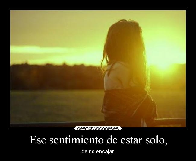 Ese sentimiento de estar solo, - 