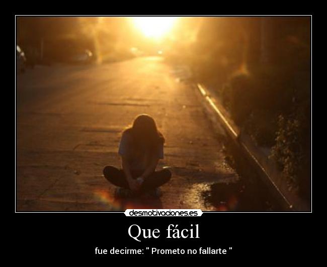 Que fácil - fue decirme: Prometo no fallarte