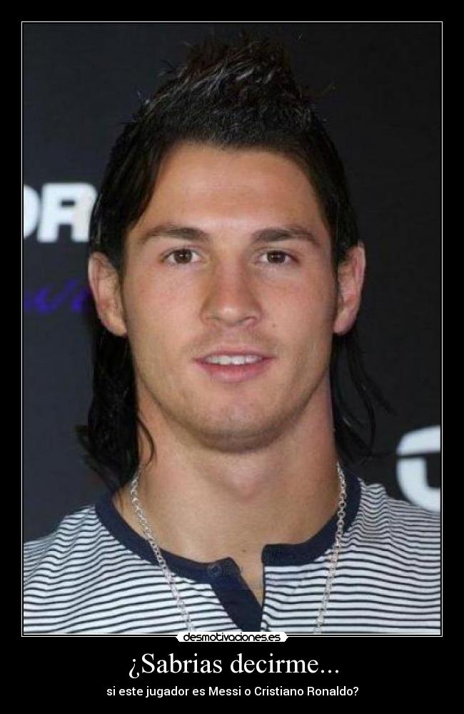 ¿Sabrias decirme... - si este jugador es Messi o Cristiano Ronaldo?