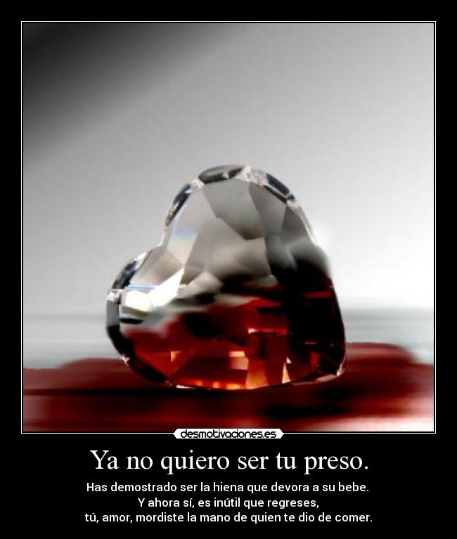 Ya no quiero ser tu preso. - 