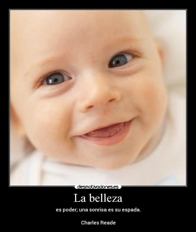 La belleza - es poder; una sonrisa es su espada.
Charles Reade