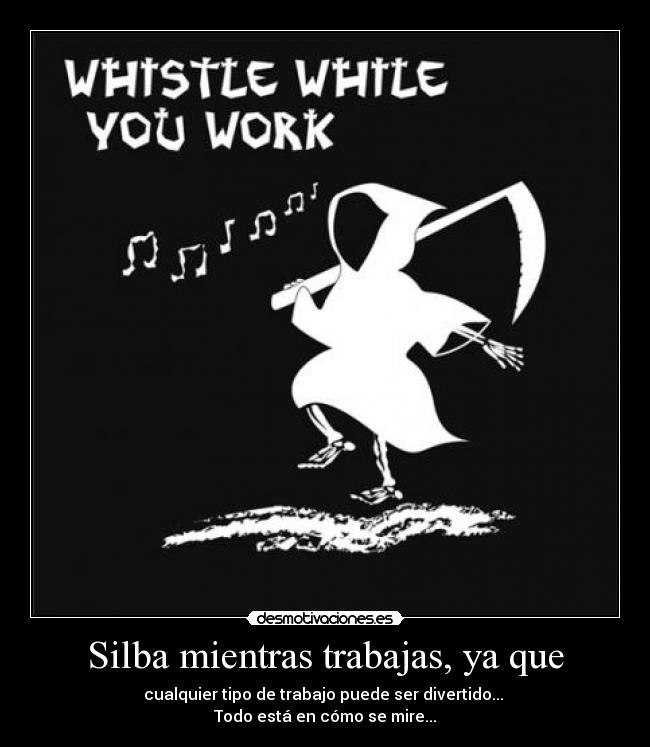 carteles guadana mira trabajo como trabajo mas sino como una forma divertirse desmotivaciones