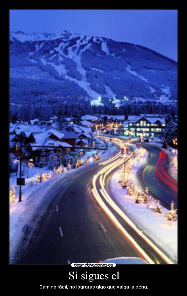 Si sigues el - Camino fácil, no lograras algo que valga la pena.