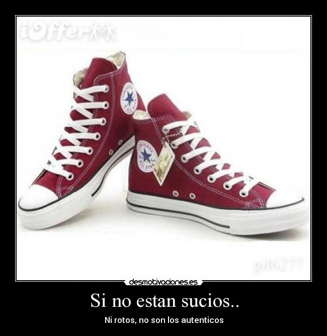 Si no estan sucios.. - Ni rotos, no son los autenticos