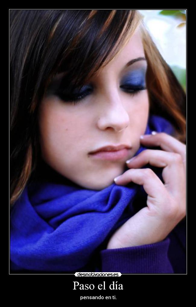 Paso el día - pensando en ti.