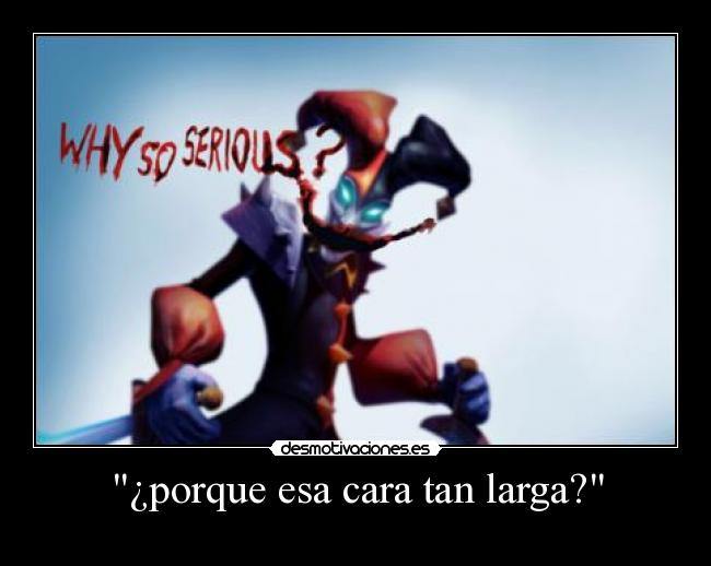 ¿porque esa cara tan larga? -