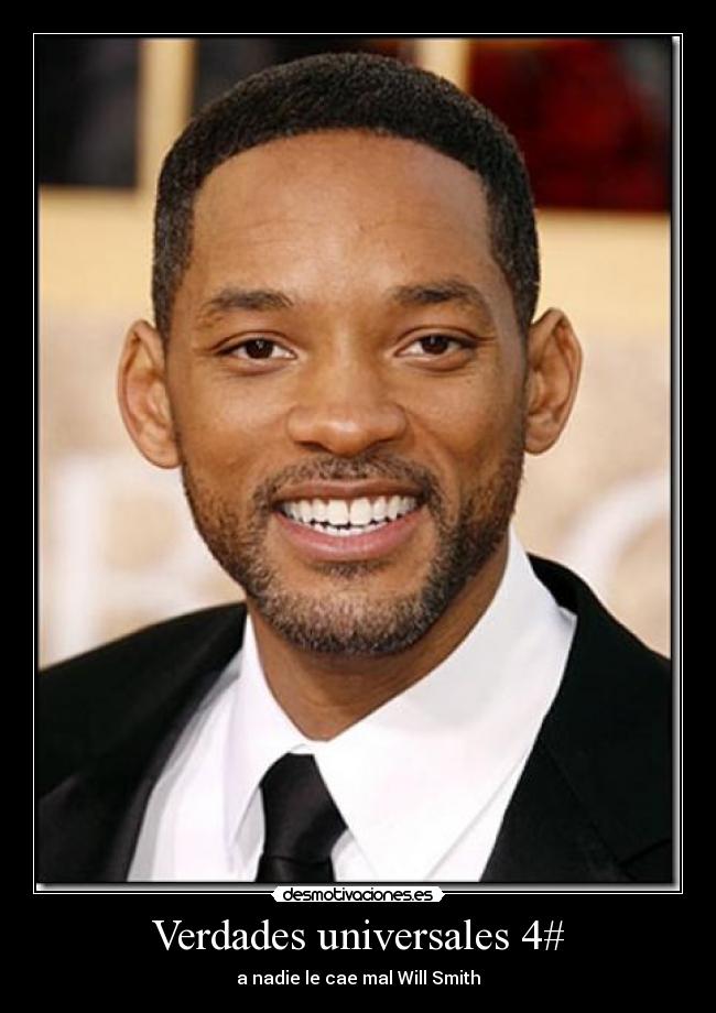 Verdades universales 4# - a nadie le cae mal Will Smith