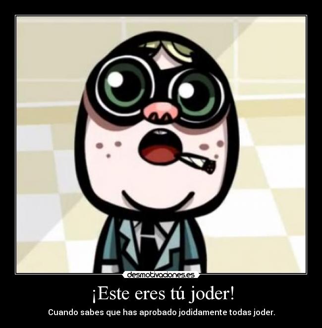 ¡Este eres tú joder! -