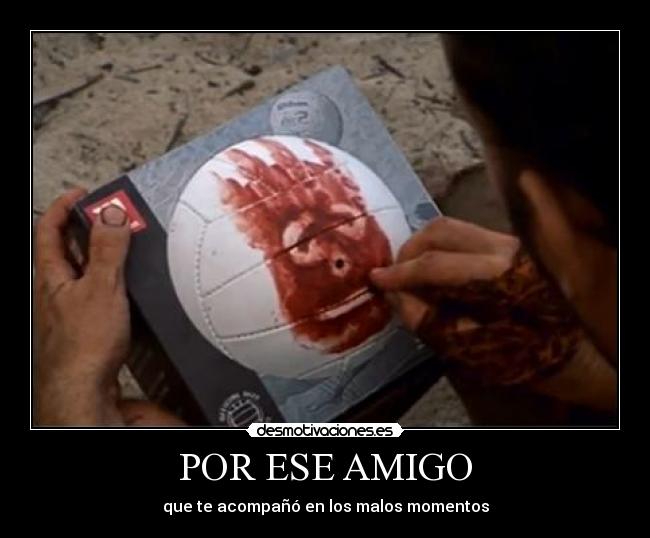 POR ESE AMIGO - que te acompañó en los malos momentos