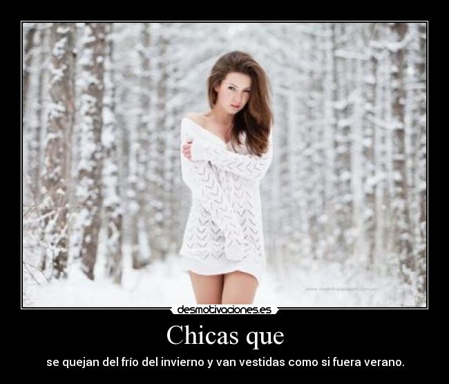 Chicas que - se quejan del frío del invierno y van vestidas como si fuera verano.