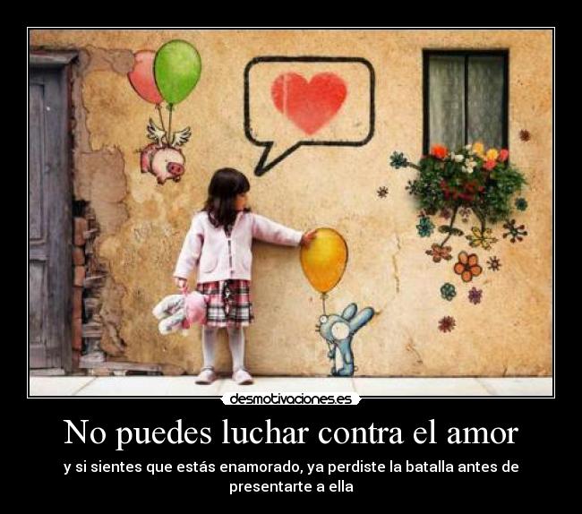 No puedes luchar contra el amor - y si sientes que estás enamorado, ya perdiste la batalla antes de presentarte a ella
