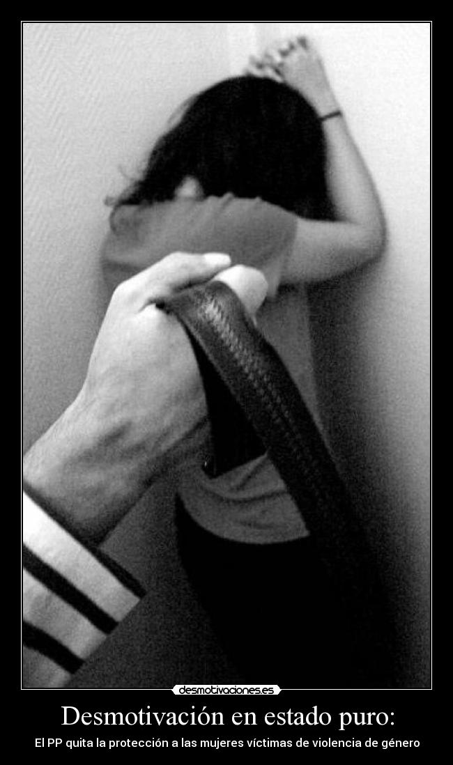 Desmotivación en estado puro: - El PP quita la protección a las mujeres víctimas de violencia de género