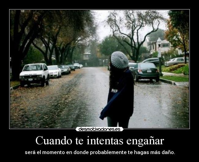 Cuando te intentas engañar -
