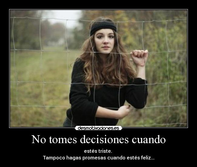 No tomes decisiones cuando -