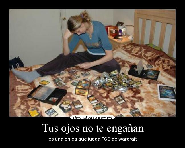 Tus ojos no te engañan - es una chica que juega TCG de warcraft