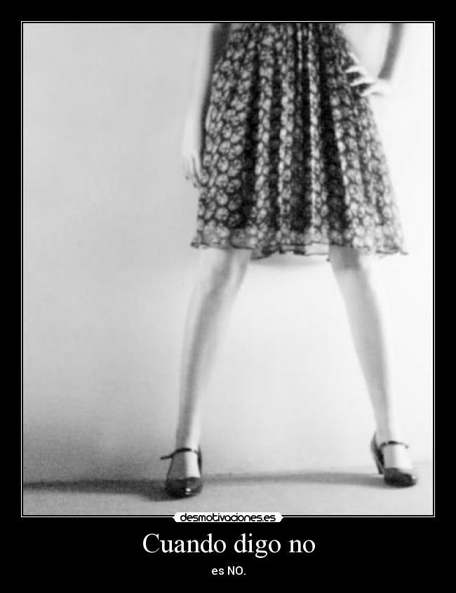 Cuando digo no - es NO.