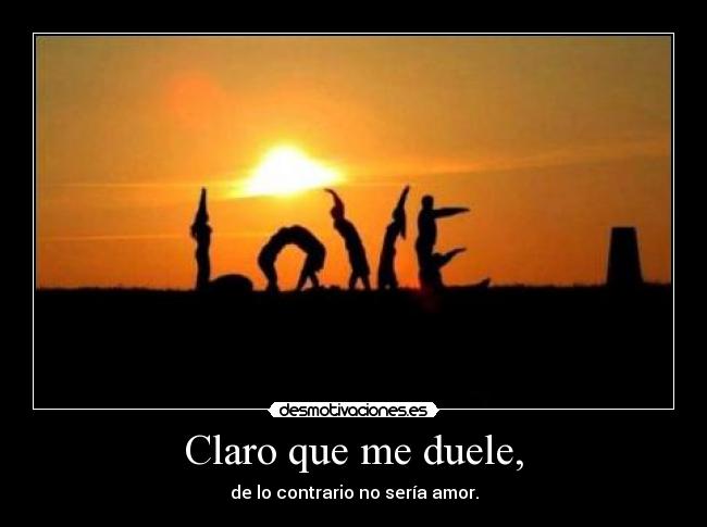 Claro que me duele, - 