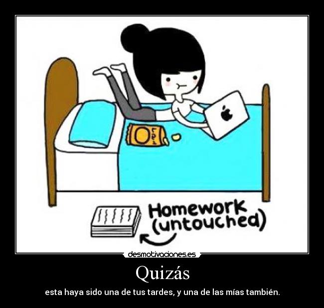 Quizás - esta haya sido una de tus tardes, y una de las mías también.