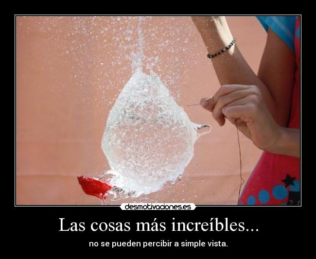 Las cosas más increíbles... - 