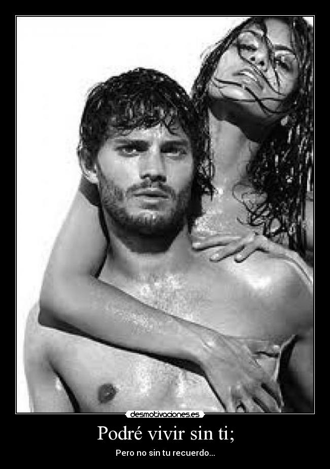 Podré vivir sin ti; -