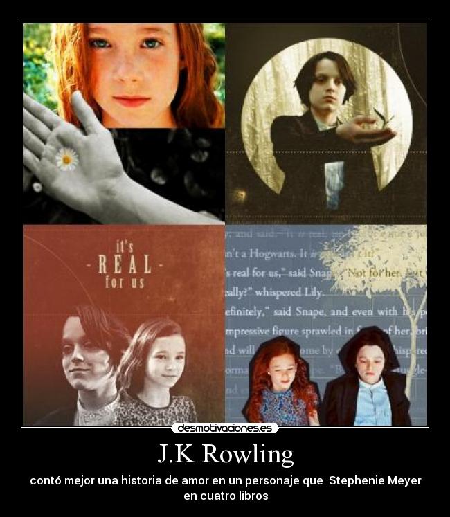 J.K Rowling - contó mejor una historia de amor en un personaje que Stephenie Meyer
en cuatro libros