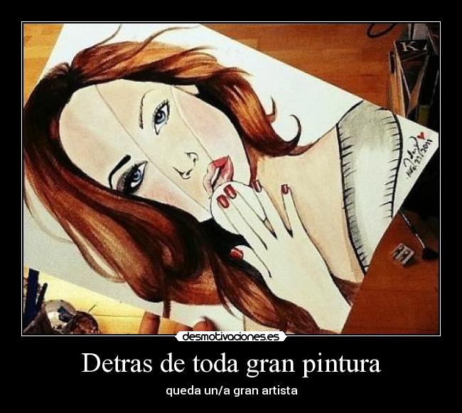 Detras de toda gran pintura - queda un/a gran artista