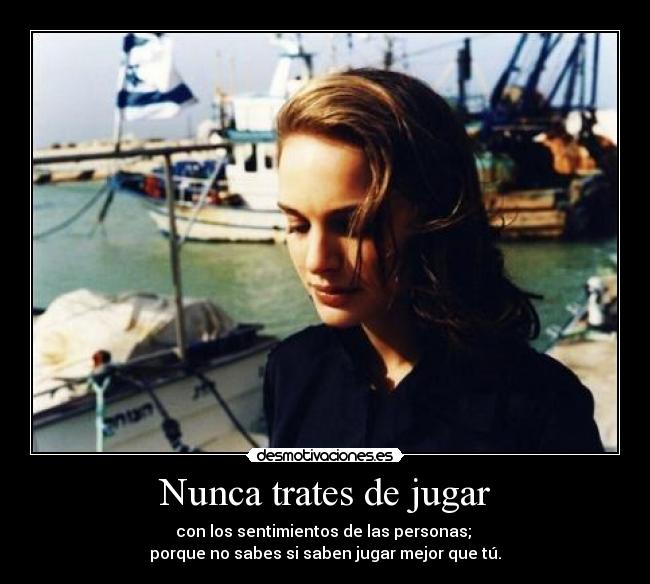 carteles nunca juegues con los sentimientos otros puedes salir mal parado natalie portman desmotivaciones