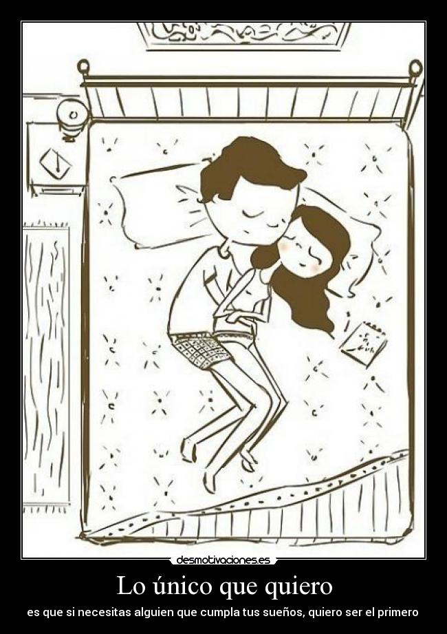 Lo único que quiero - es que si necesitas alguien que cumpla tus sueños, quiero ser el primero ♥