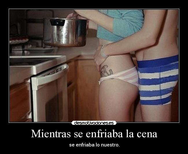 Mientras se enfriaba la cena -