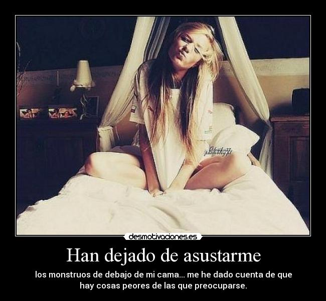 Han dejado de asustarme -