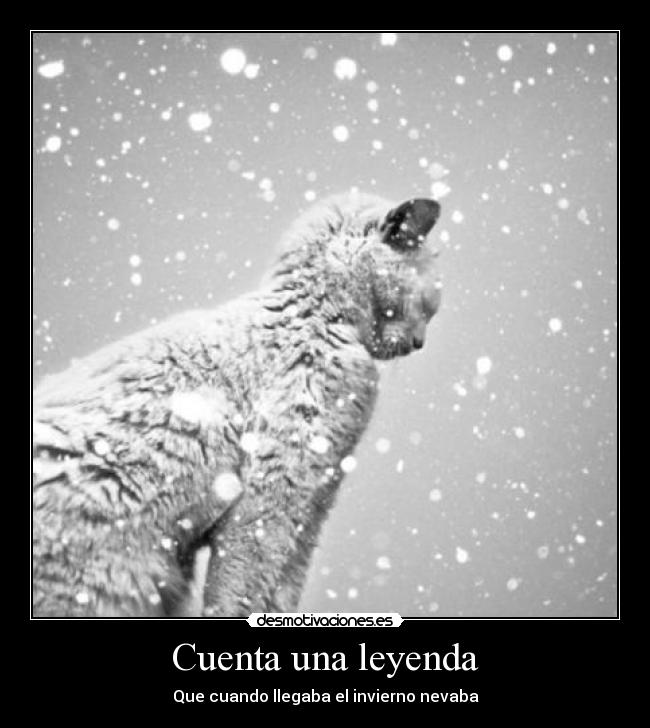 Cuenta una leyenda - Que cuando llegaba el invierno nevaba