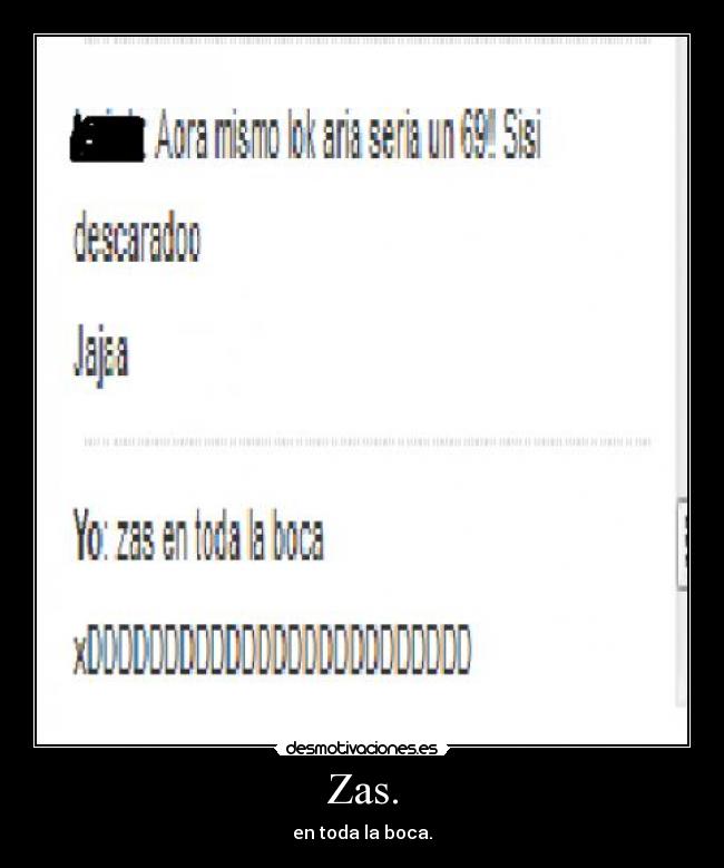 Zas. - en toda la boca.