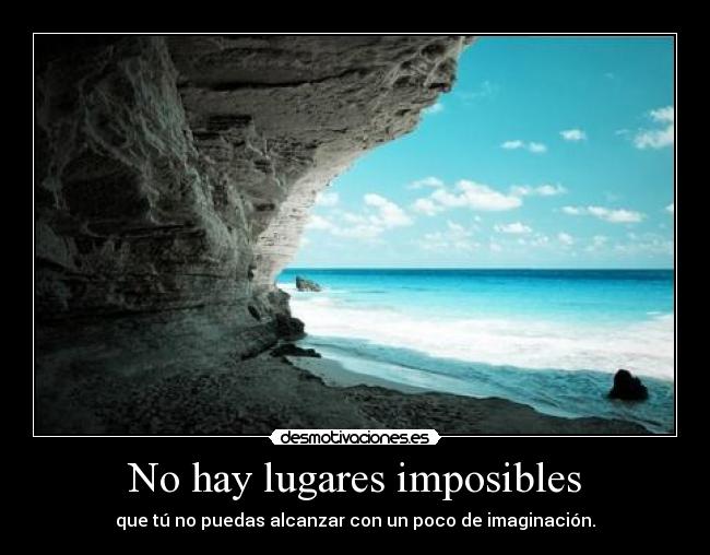 No hay lugares imposibles -