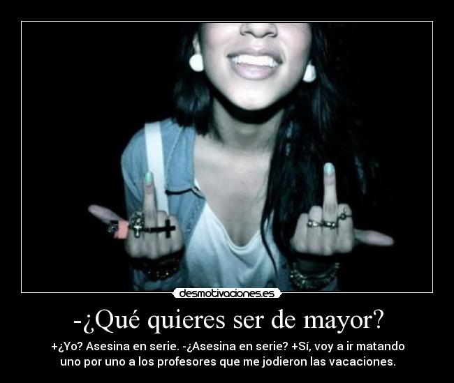 -¿Qué quieres ser de mayor? -